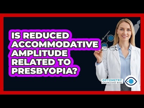 Is Reduced Accommodative Amplitude Related To Presbyopia?