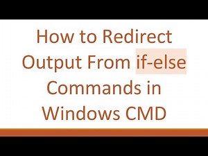 How to Redirect Output From if-else Commands in Windows CMD
