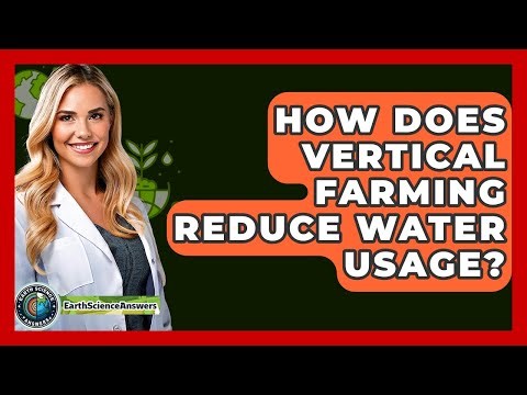 How Does Vertical Farming Reduce Water Usage? - Earth Science Answers