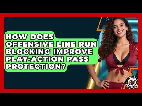 How Does Offensive Line Run Blocking Improve Play-action Pass Protection? - Gridiron Data Digest