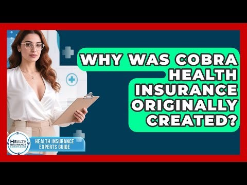 Why Was COBRA Health Insurance Originally Created? - Health Insurance Experts Guide
