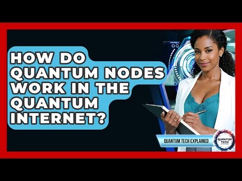 How Do Quantum Nodes Work In The Quantum Internet? - Quantum Tech Explained