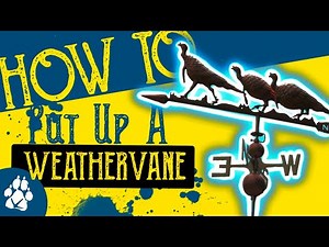 How to put up a Weathervane on your Homestead