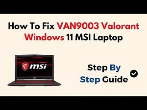How To Fix VAN9003 Valorant Windows 11 MSI Laptop
