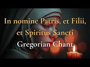 🕊️ In Nomine Patris, et Filii, et Spiritus Sancti | ✨ Gregorian Chant in Latin for Prayer & Peace🙏