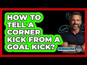 How To Tell A Corner Kick From A Goal Kick?