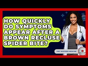 How Quickly Do Symptoms Appear After A Brown Recluse Spider Bite? - First Response Medicine