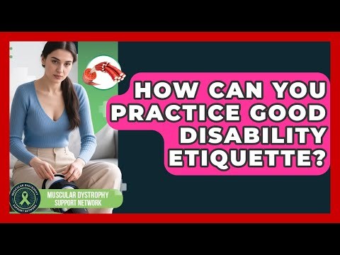 How Can You Practice Good Disability Etiquette? - Muscular Dystrophy Support Network