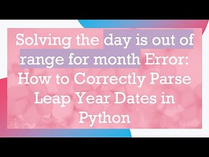 Solving the day is out of range for month Error: How to Correctly Parse Leap Year Dates in Python