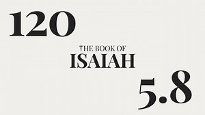 DAY 120 The Book of Isaiah: Chapter 5-8