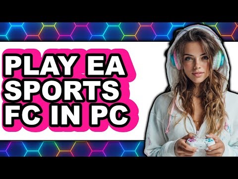 How to Play EA Sports FC in PC 2025 - Easy Guide