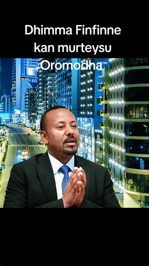 Dhimma Finfinne kan murteysu Oromodha — Abiy Ahmed ilaalcha