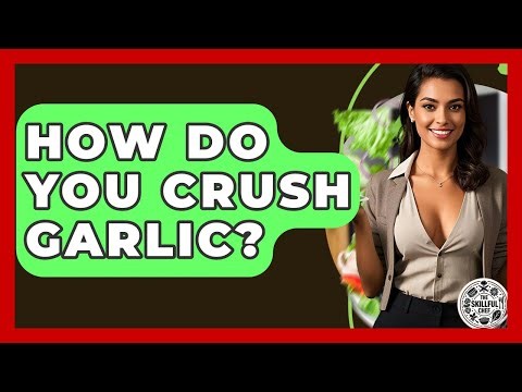 How Do You Crush Garlic? - The Skillful Chef