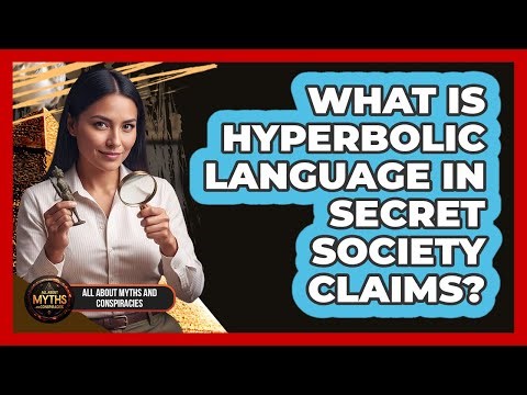 What Is Hyperbolic Language In Secret Society Claims?