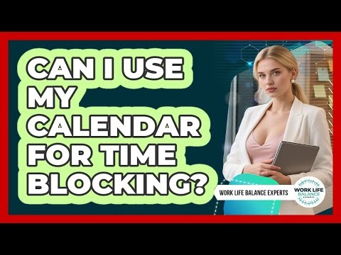 Can I Use My Calendar For Time Blocking?