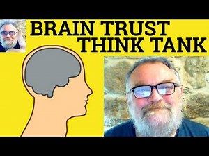😎 Brain Trust vs Think Tank Meaning - Brains Trust Defined - Think Tank - Brain Trust or Think Tank