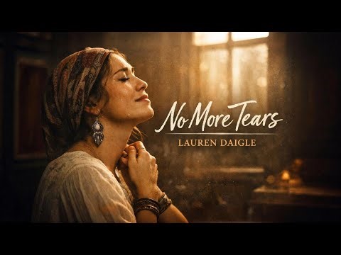 LAUREN DAIGLE "No More Tears | Emotional Worship Song (Lyrics) 2026