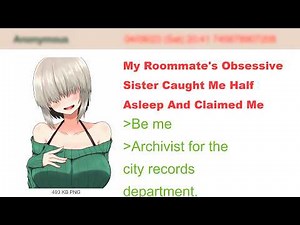 My Roommates Obsessive Sister Caught Me Half Asleep And Claimed Me | 4Chan Greentext Stories