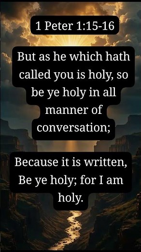 1 Peter 1:15-16 Be holy for i am holy