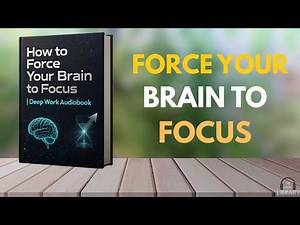 How to Force Your Brain to Focus | Deep Work Audiobook