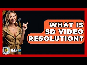 What Is SD Video Resolution? - LearnToDIY360.com