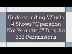 Understanding Why ls -l Shows "Operation Not Permitted" Despite 777 Permissions