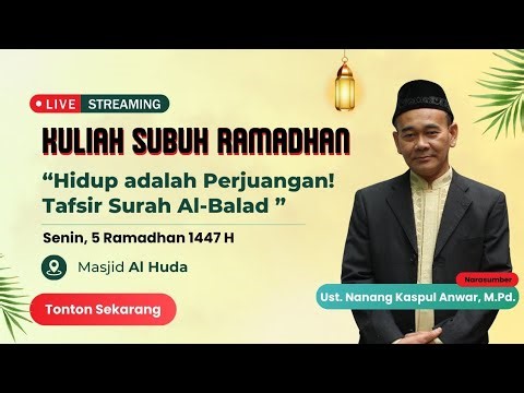 Kuliah Subuh 5 Ramadhan 1447 H: Hidup adalah Perjuangan. Oleh Ust. Nanang Kaspul Anwar, M.Pd.