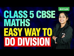 Class 5 CBSE Maths | Easy Way To Do Division - Don’t Miss It | Xylem Class 5 CBSE