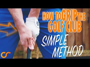 SIMPLE WAY TO GRIP THE GOLF CLUB CORRECTLY