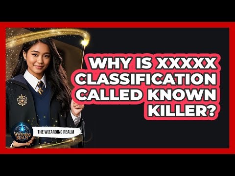 Why Is XXXXX Classification Called Known Killer?