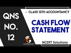 Qns No. 12 | Cash Flow Statement | NCERT | Class 12 Account