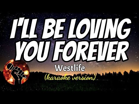 I'LL BE LOVING YOU FOREVER - WESTLIFE (karaoke version)