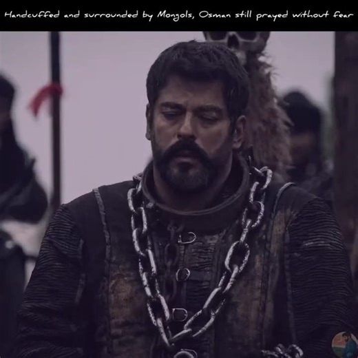 “Handcuffed and surrounded by Mongols, Osman still prayed without fear.” #kurulusosman #osmanghazi