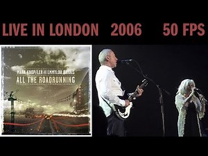 [50 fps] Mark Knopfler and Emmylou Harris — LIVE in London 2006