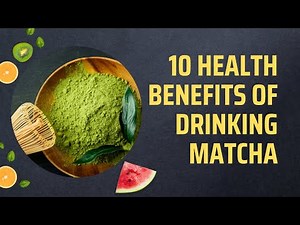 10 Health Benefits Of Drinking Matcha