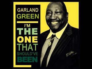 Garland Green "I'm The One That Should've Been" www.soulbluesmusic.com