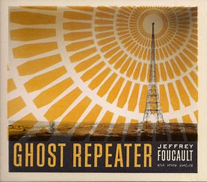 Jeffrey Foucault - Ghost Repeater