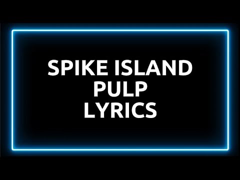 Pulp - Spike Island (Lyric Video)