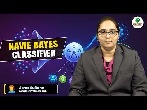 NAVIE BAYES CLASSIFIER | BY MRS. ASMA SULTANA || MLRITM