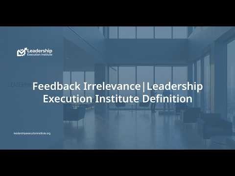Feedback Irrelevance | Leadership Execution Institute Definition