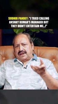 Sudhir Pandey: "I Tried Calling Akshay Kumar's Manager But They Didn't Entertain Me...!"