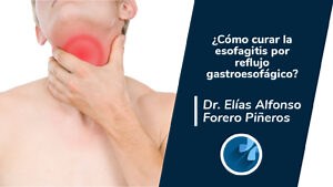 ¿Cómo curar la esofagitis por reflujo gastroesofágico? – Dr. Elías Forero.