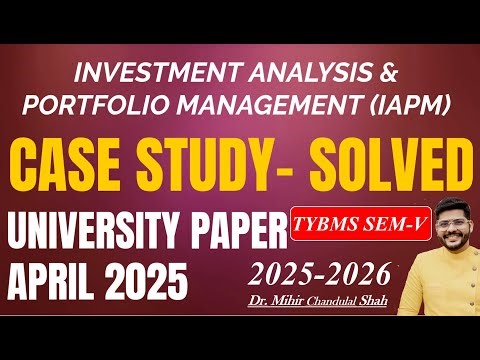 TYBMS SEM V- CASE STUDY APRIL 2025 -Investment Analysis & Portfolio Management (IAPM) - BY Dr. Mihir