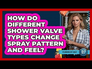 How Do Different Shower Valve Types Change Spray Pattern And Feel? - Plumbing DIY Daily