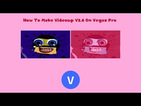How To Make Videoup V2.6 On Vegas Pro