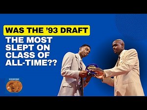 Was the '93 Draft Class the Most Slept On of All-Time?