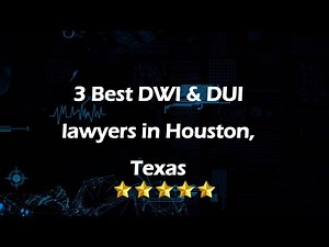 3 Best DWI & DUI lawyers in Houston, Texas | DUI Attorneys