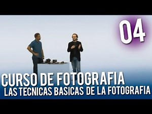 Curso de fotografia | 04 Las tecnicas basicas de la fotografía