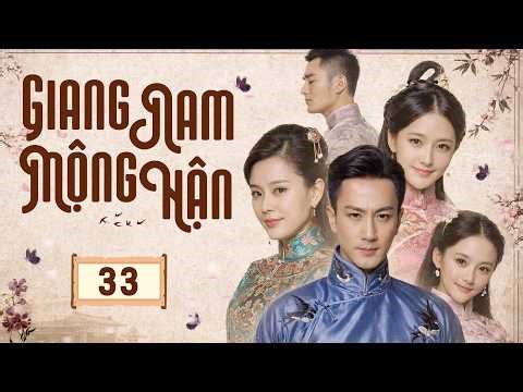 Phim Hay I GIANG NAM MỘNG HẬN - Tập 33 (Thuyết Minh) | Phim Bộ Ngôn Tình Dân Quốc Hay 2026
