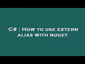 C# : How to use extern alias with nuget